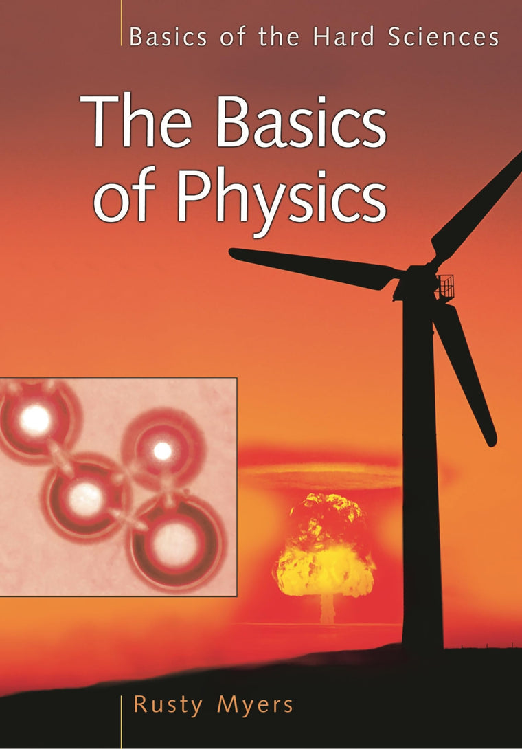The Basics of Physics (Basics of the Hard Sciences)