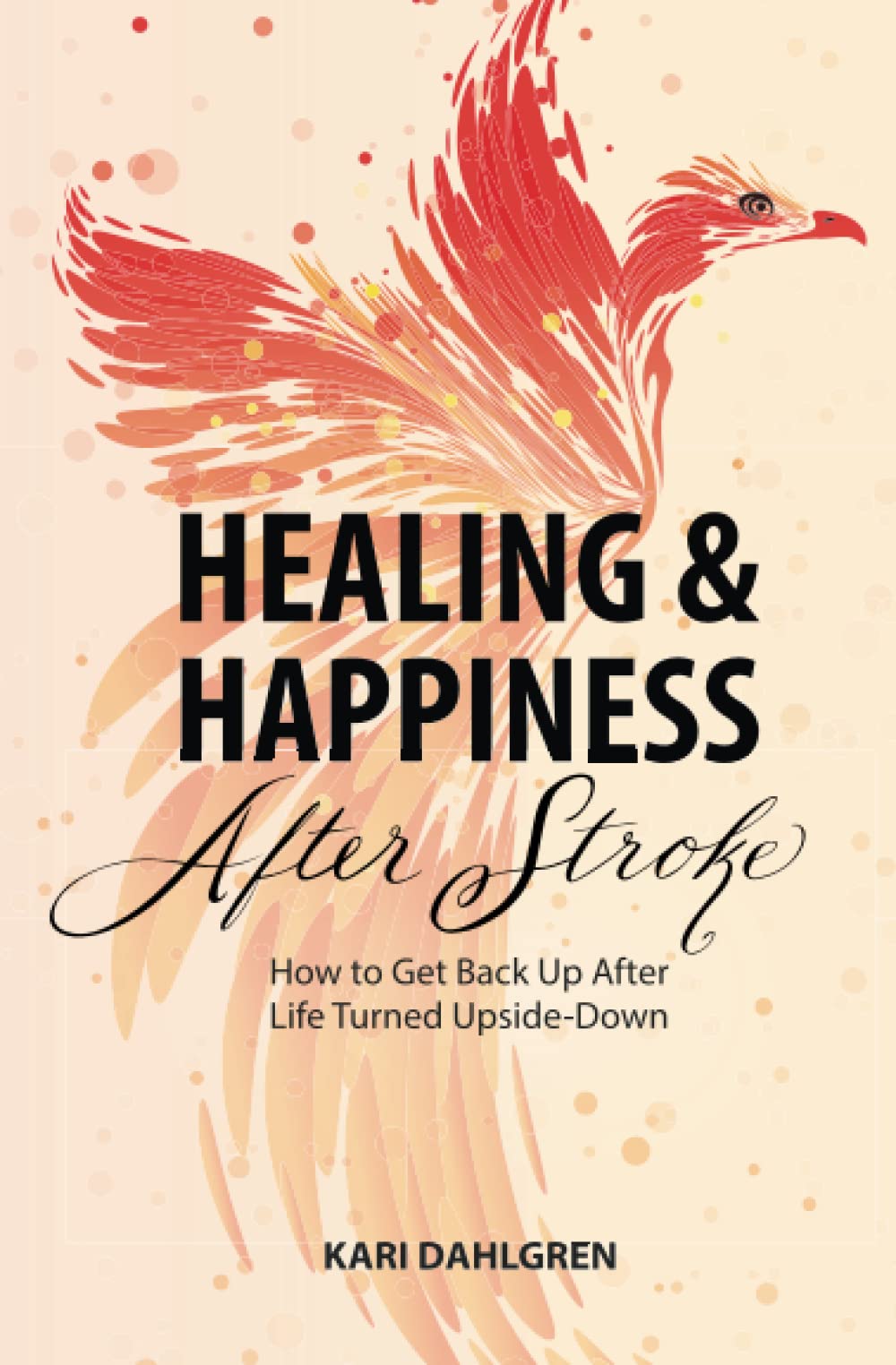 Healing and Happiness After Stroke: How to Get Back Up After Life Turned Upside-Down