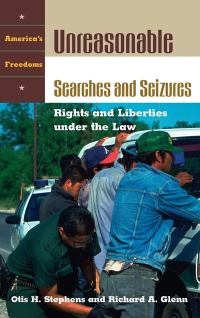 Unreasonable Searches and Seizures: Rights and Liberties under the Law (America's Freedoms)