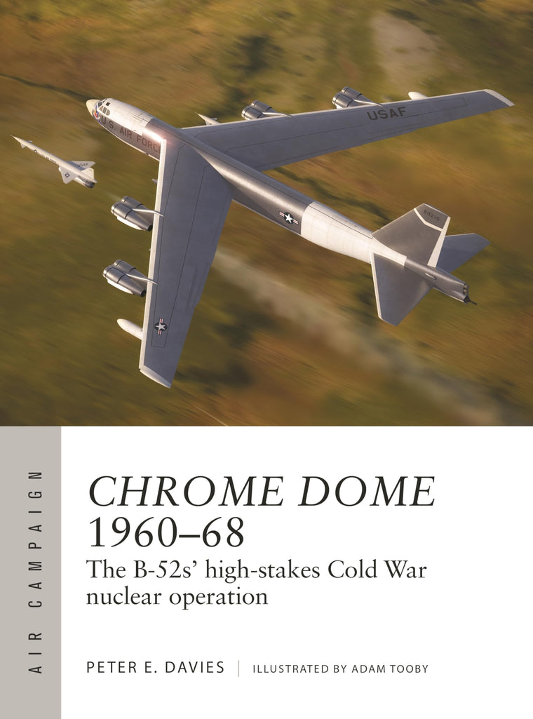 Chrome Dome 1960-68: The B-52s' high-stakes Cold War nuclear operation (Air Campaign, 46)