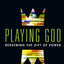 Playing God: Redeeming the Gift of Power by Crouch, Andy