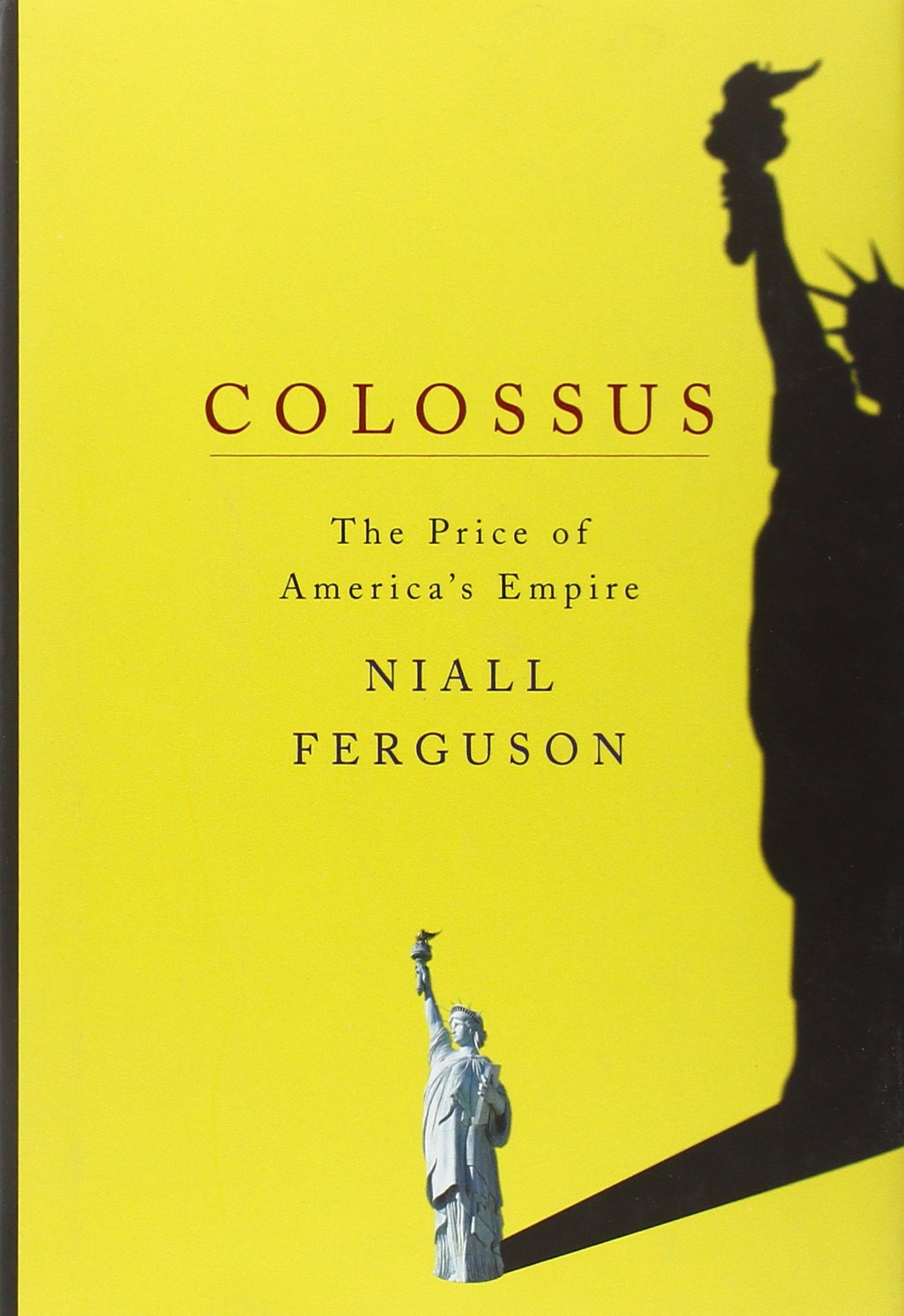 Colossus: The Price of America's Empire by Ferguson, Niall