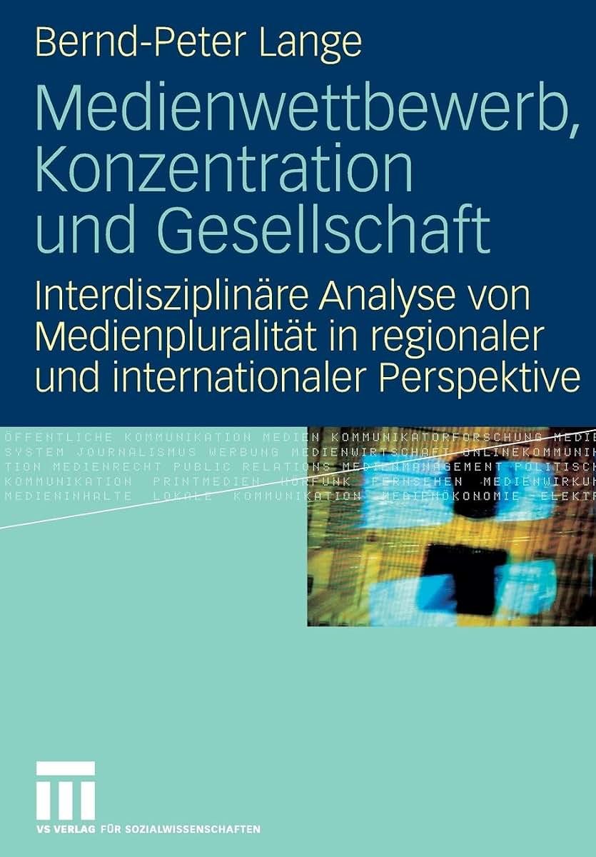 Medienwettbewerb, Konzentration und Gesellschaft: Interdisziplinre Analyse von Medienpluralitt in regionaler und internationaler Perspektive (German Edition)
