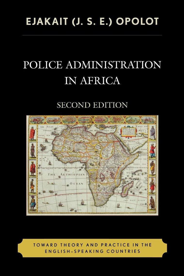 Police Administration in Africa: Toward Theory and Practice in the English-Speaking Countries