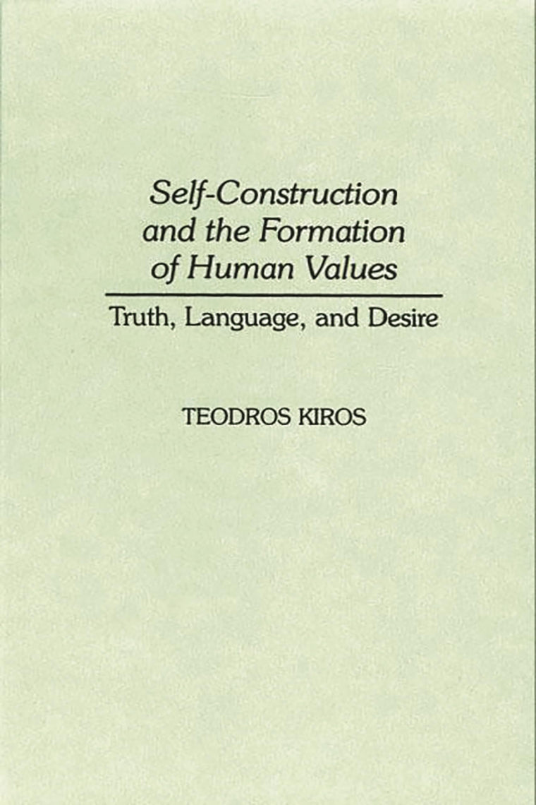 Self-Construction and the Formation of Human Values: Truth, Language, and Desire (Contributions in Philosophy)