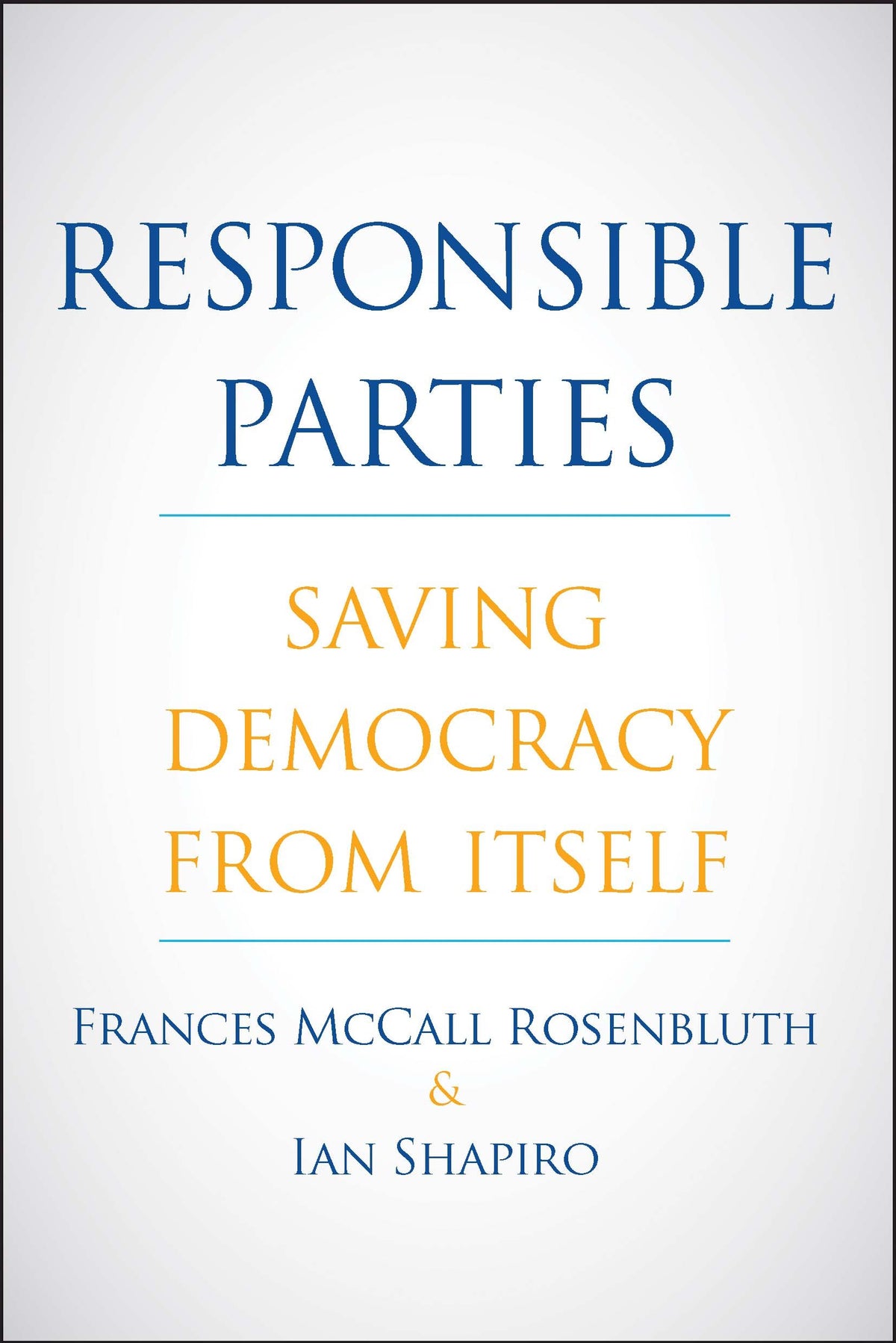 Responsible Parties: Saving Democracy from Itself