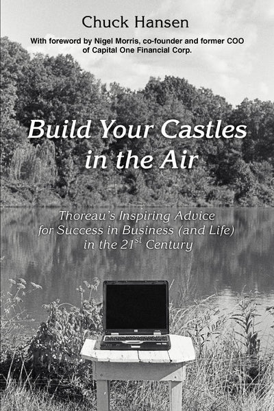 Build Your Castles in the Air: Thoreau's Inspiring Advice for Success in Business (and Life) in the 21st Century