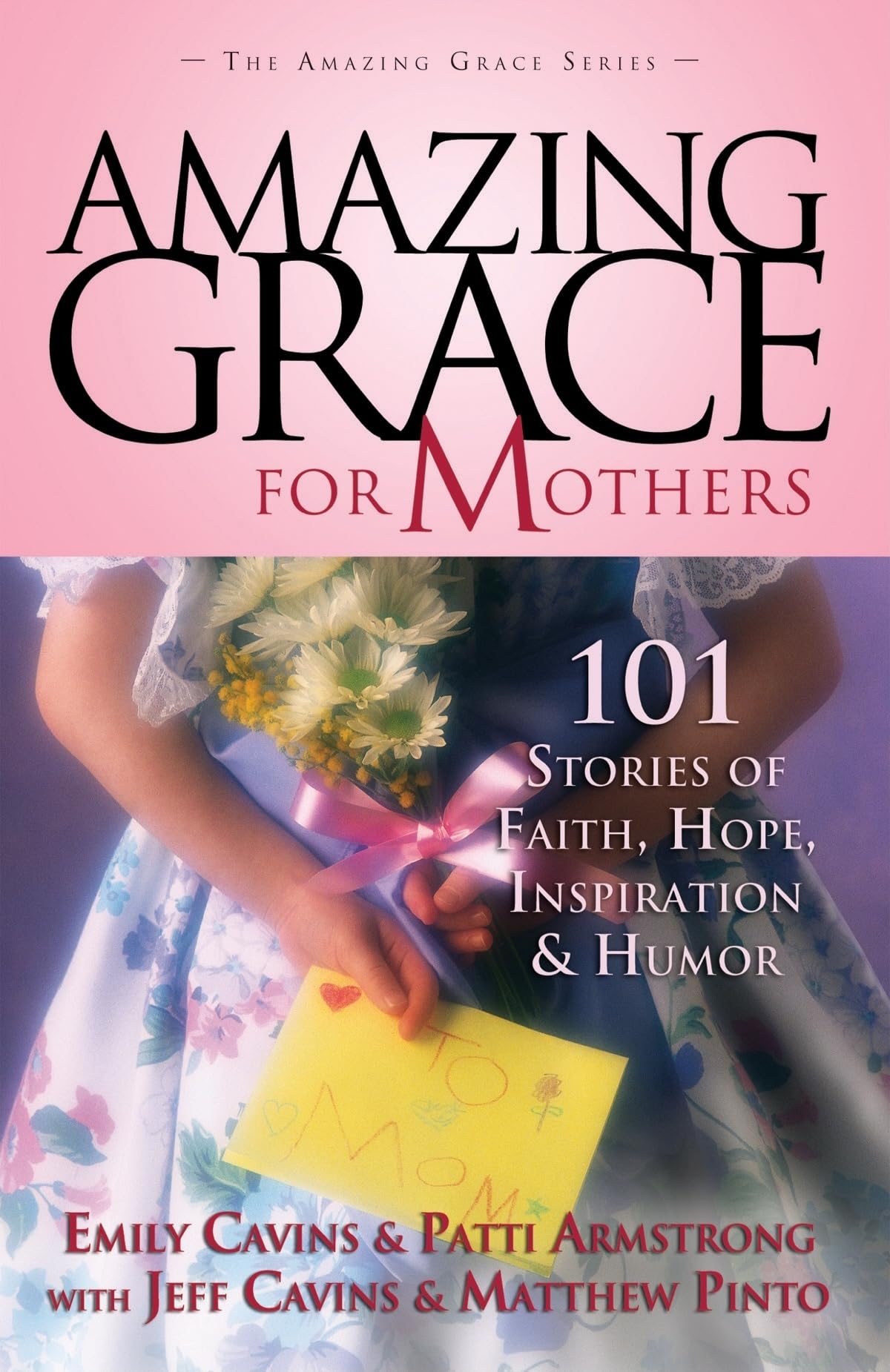 Amazing Grace for Mothers: 101 Stories of Faith, Hope, Inspiration and Humor
