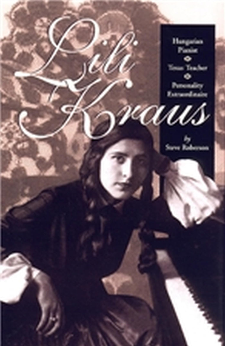 Lili Kraus: Hungarian Pianist, Texas Teacher and Personality Extraordinaire