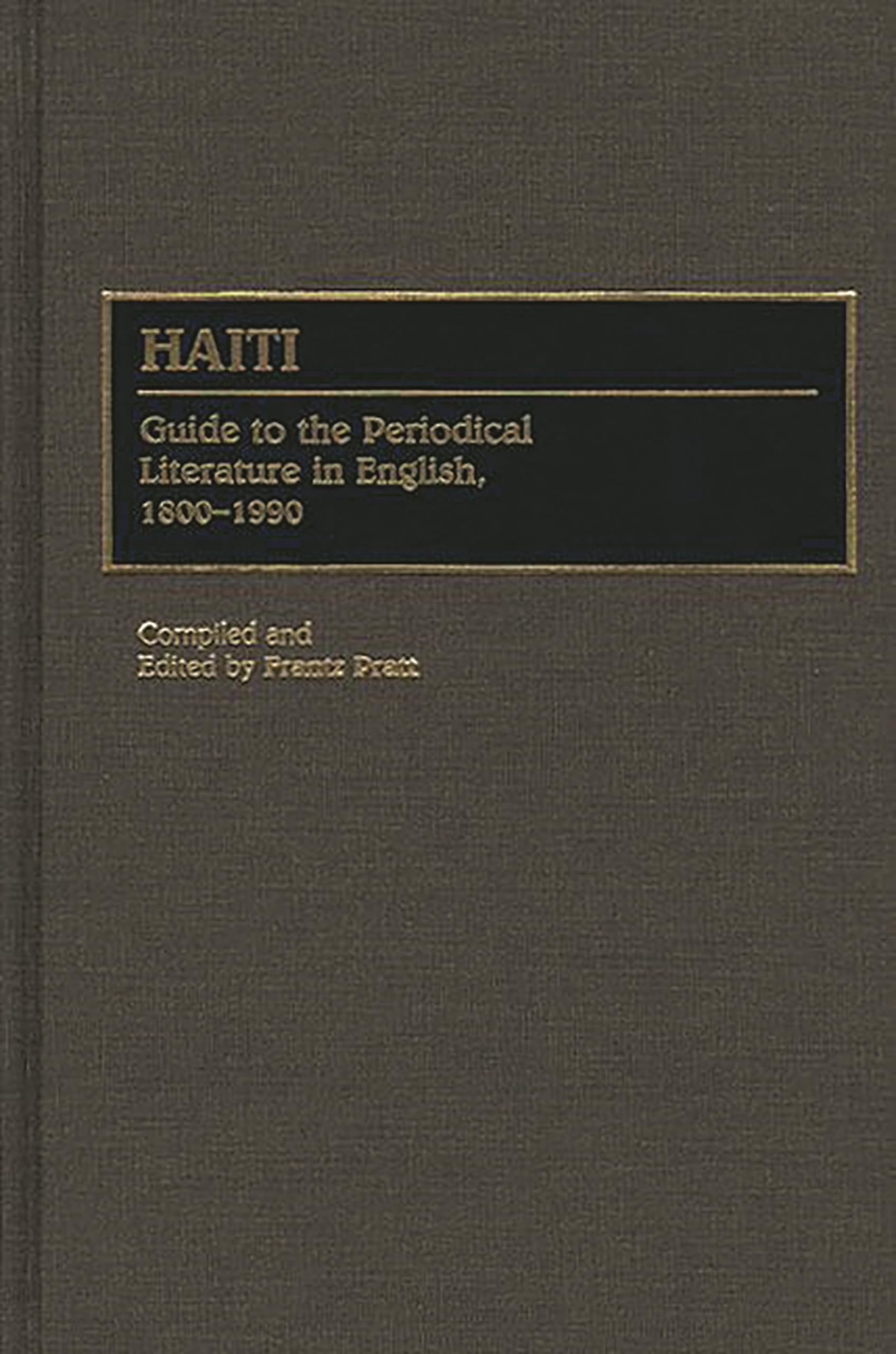 Haiti: Guide to the Periodical Literature in English, 1800-1990 (Bibliographies and Indexes in Latin American and Caribbean Studies)