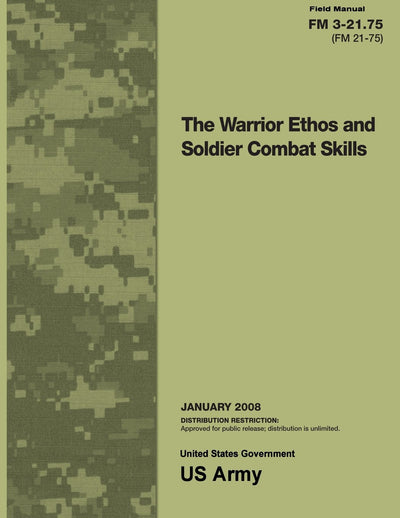 Field Manual FM 3-21.75 (FM 21-75) The Warrior Ethos and Soldier Combat Skills January 2008
