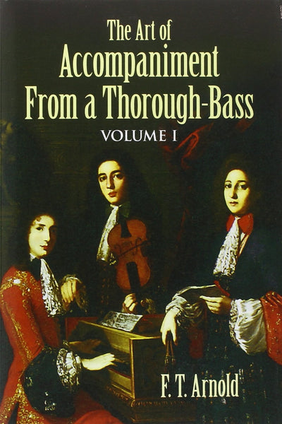 The Art of Accompaniment from a Thorough-Bass: As Practiced in the XVII and XVIII Centuries, Volume I (Volume 1) (Dover Books On Music: Analysis)