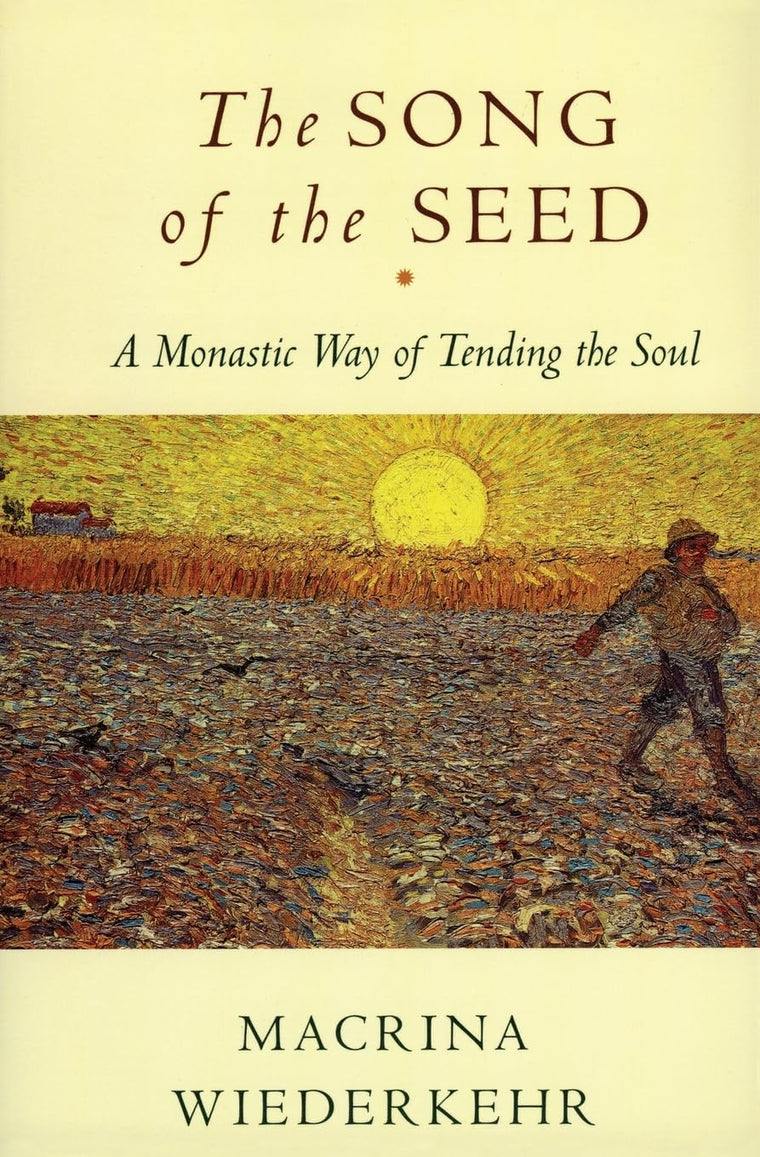 The Song of the Seed: A Monastic Way of Tending the Soul