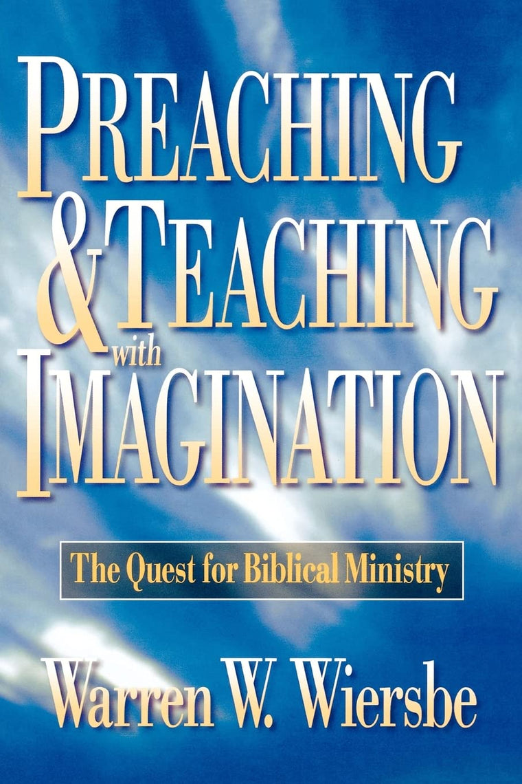 Preaching and Teaching with Imagination: The Quest for Biblical Ministry