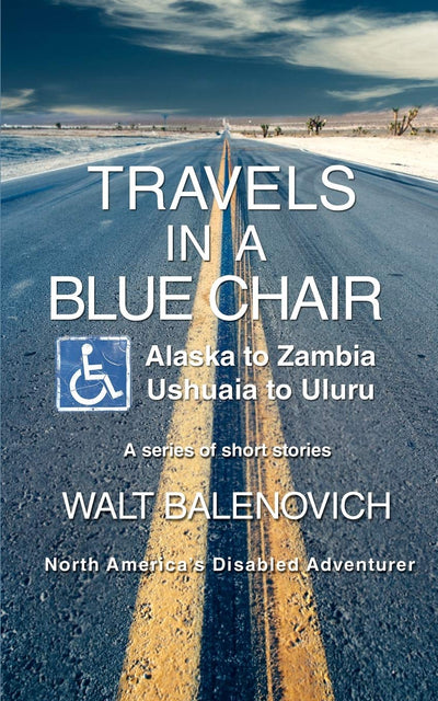TRAVELS IN A BLUE CHAIR: Alaska to Zambia Ushuaia to Uluru