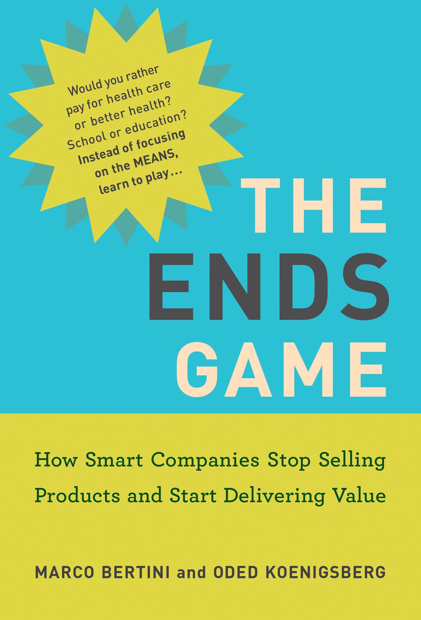 The Ends Game: How Smart Companies Stop Selling Products and