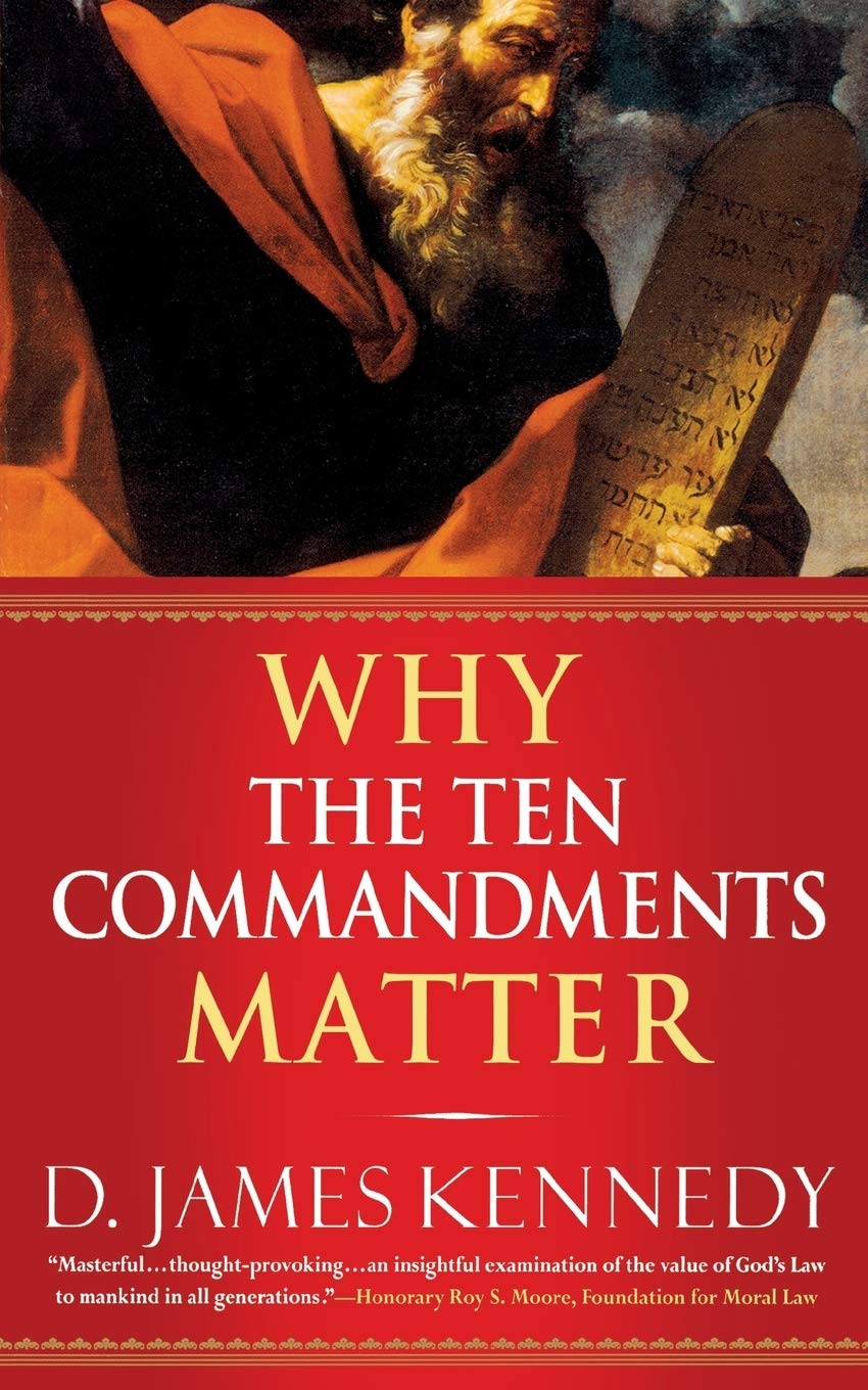 Why the Ten Commandments Matter by Kennedy, D. James