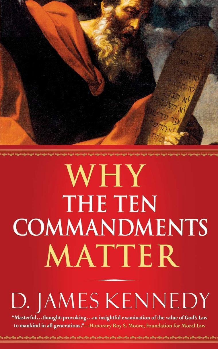 Why the Ten Commandments Matter by Kennedy, D. James