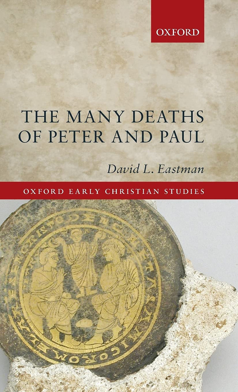 The Many Deaths of Peter and Paul (Oxford Early Christian Studies)