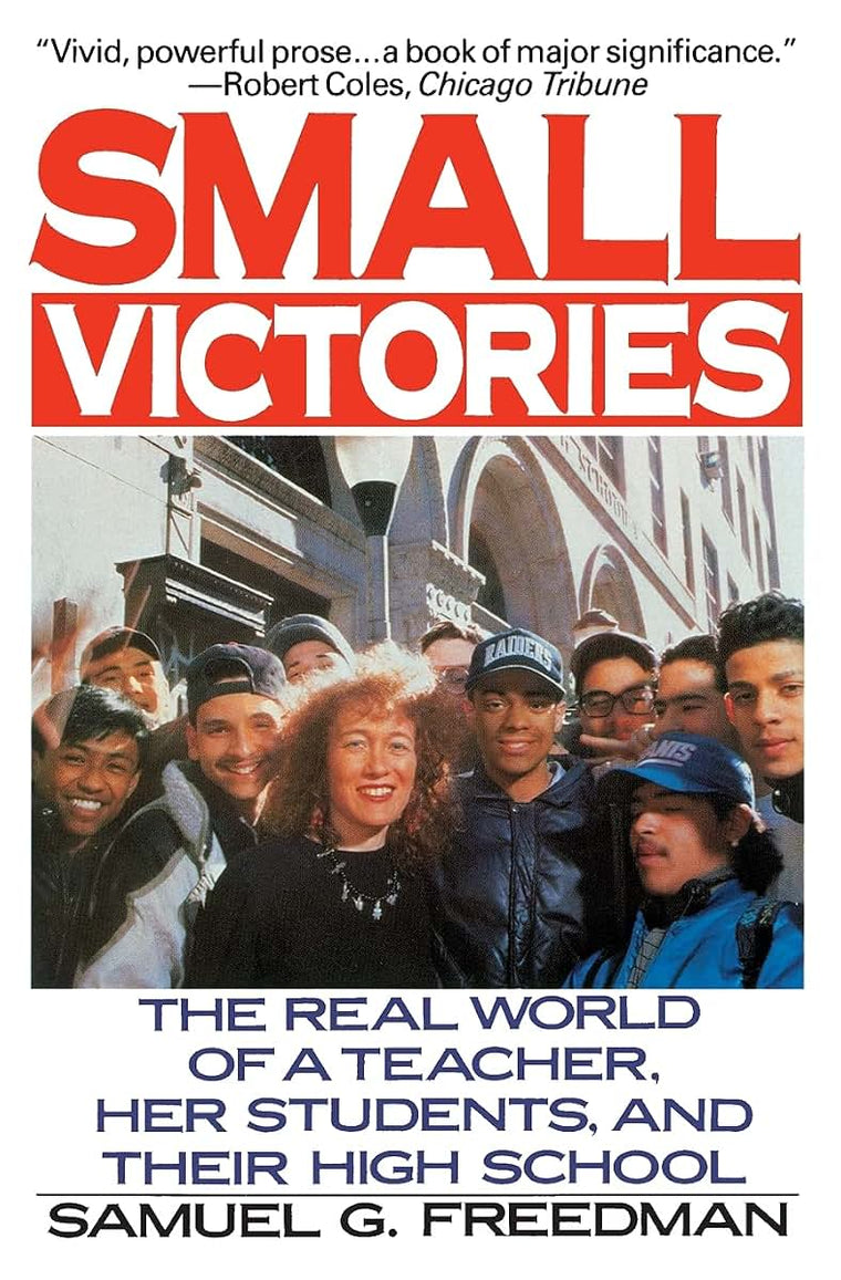 Small Victories: The Real World of a Teacher, Her Students, and Their High School