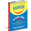 Happier, No Matter What: Cultivating Hope, Resilience, and Purpose in Hard Times