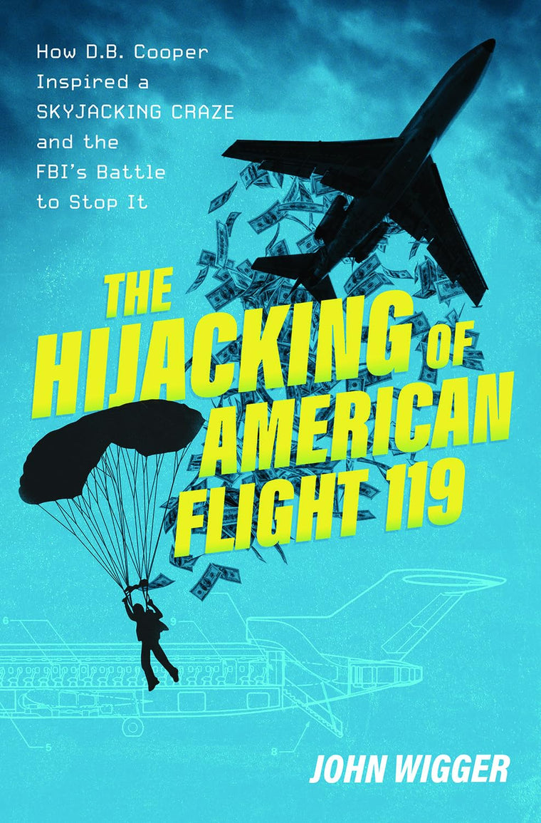 The Hijacking of American Flight 119: How D.B. Cooper Inspired a Skyjacking Craze and the FBI's Battle to Stop It