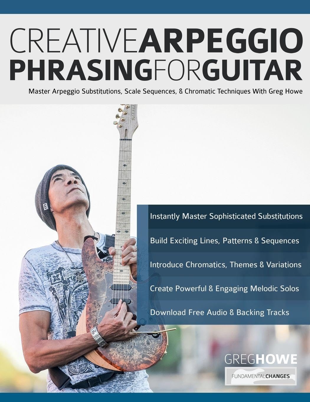 Creative Arpeggio Phrasing for Guitar: Master Arpeggio Substitutions, Scale Sequences, & Chromatic Techniques With Greg Howe (Learn how to play fusion guitar)