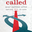 Called: What Happens After Saying Yes to God