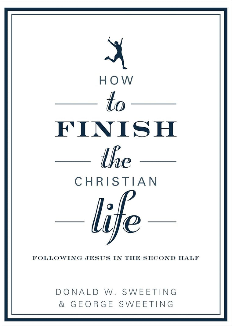 How to Finish the Christian Life: Following Jesus in the Second Half (How to the Christian Life)