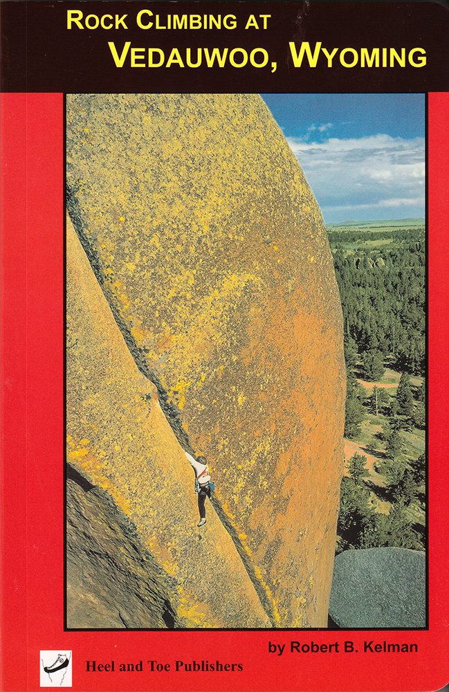 Rock Climbing at Vedauwoo, Wyoming: Climbs of the Eastern Medicine Bow National Forest