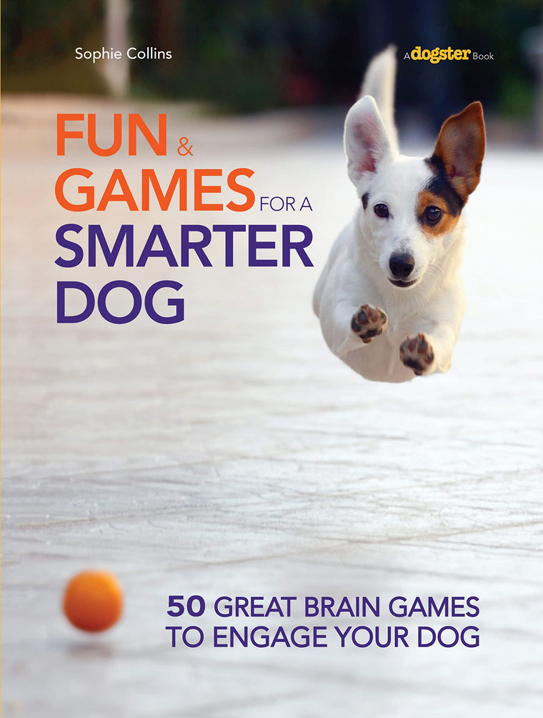 Fun & Games for a Smarter Dog: 50 Great Brain Games to Engage Your Dog (CompanionHouse Books) Teach New Behaviors Step-by-Step with Play-Based Training and Adaptations for Skill Level and Personality