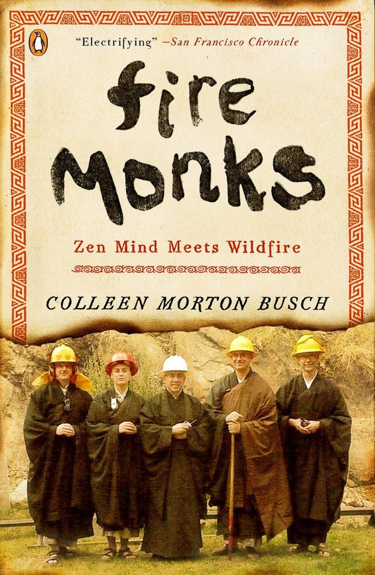 Fire Monks: Zen Mind Meets Wildfire by Colleen Morton Busch