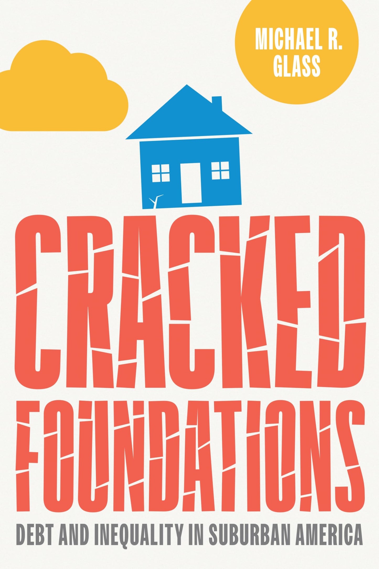 Cracked Foundations: Debt and Inequality in Suburban America (Politics and Culture in Modern America)