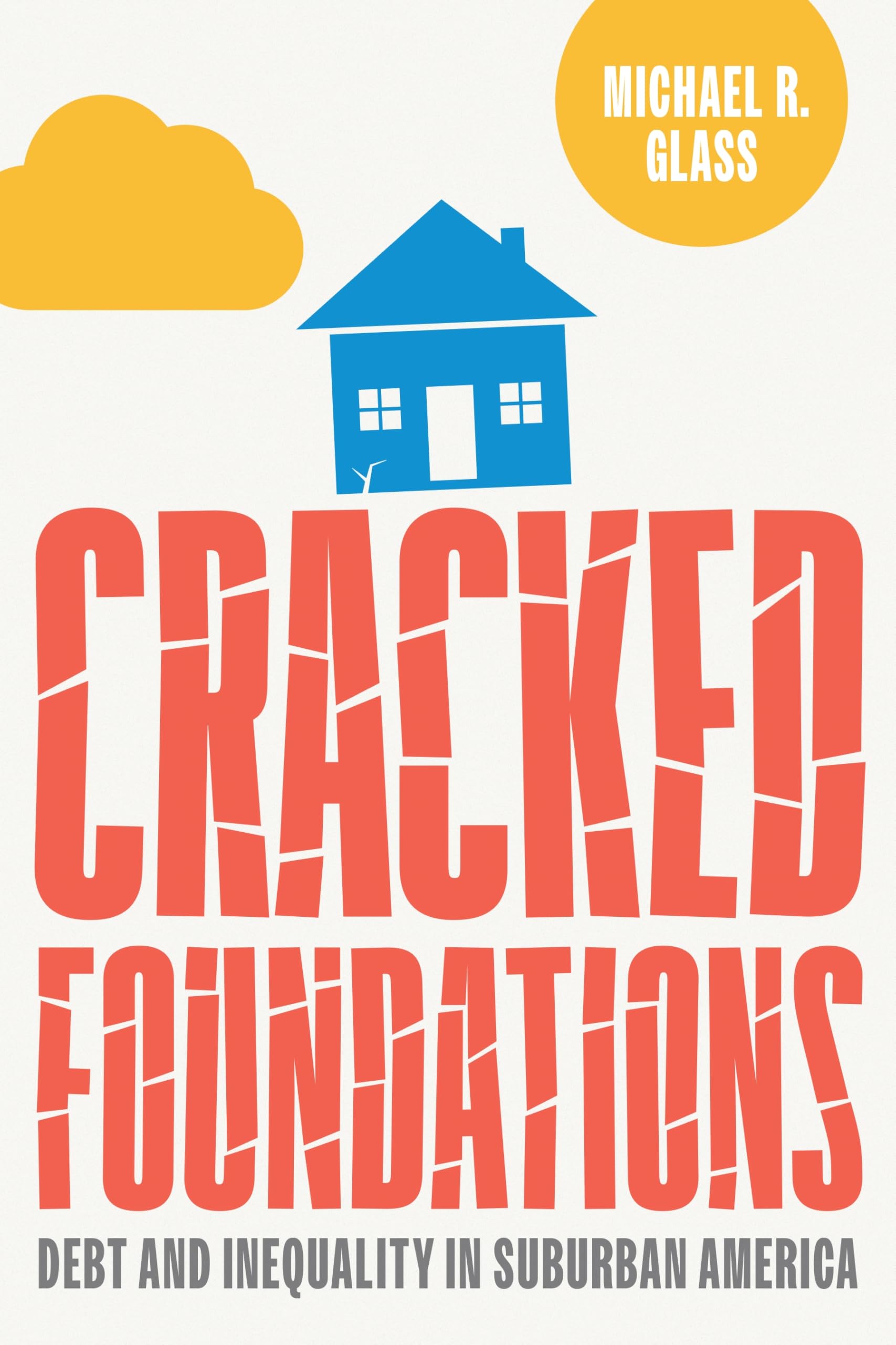 Cracked Foundations: Debt and Inequality in Suburban America (Politics and Culture in Modern America)