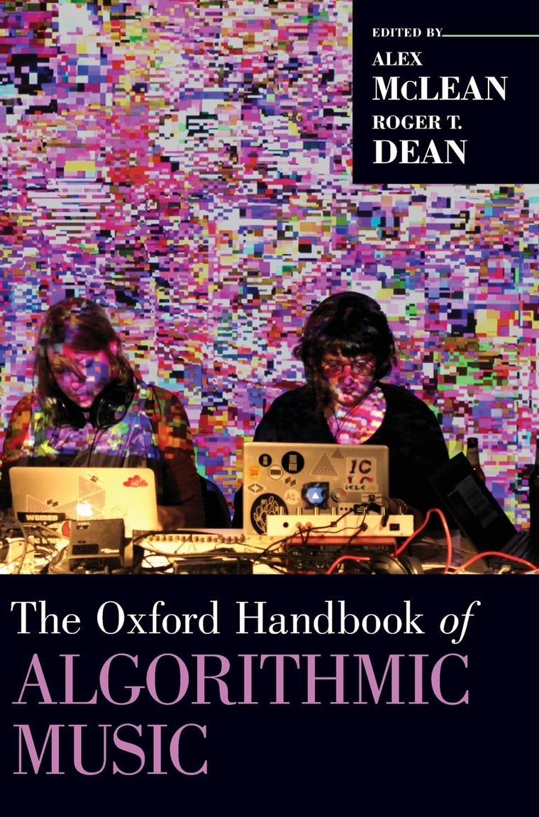 The Oxford Handbook of Algorithmic Music (Oxford Handbooks)