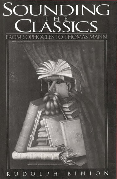 Sounding the Classics: From Sophocles to Thomas Mann (Contributions to the Study of World Literature)