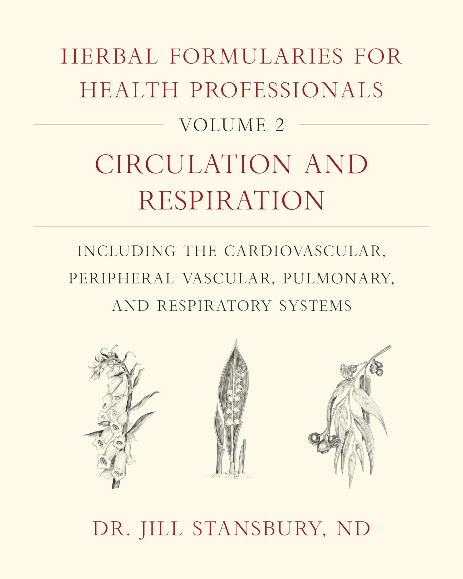 Herbal Formularies for Health Professionals, Volume 2: Circulation and Respiration, including the Cardiovascular, Peripheral Vascular, Pulmonary, and Respiratory Systems