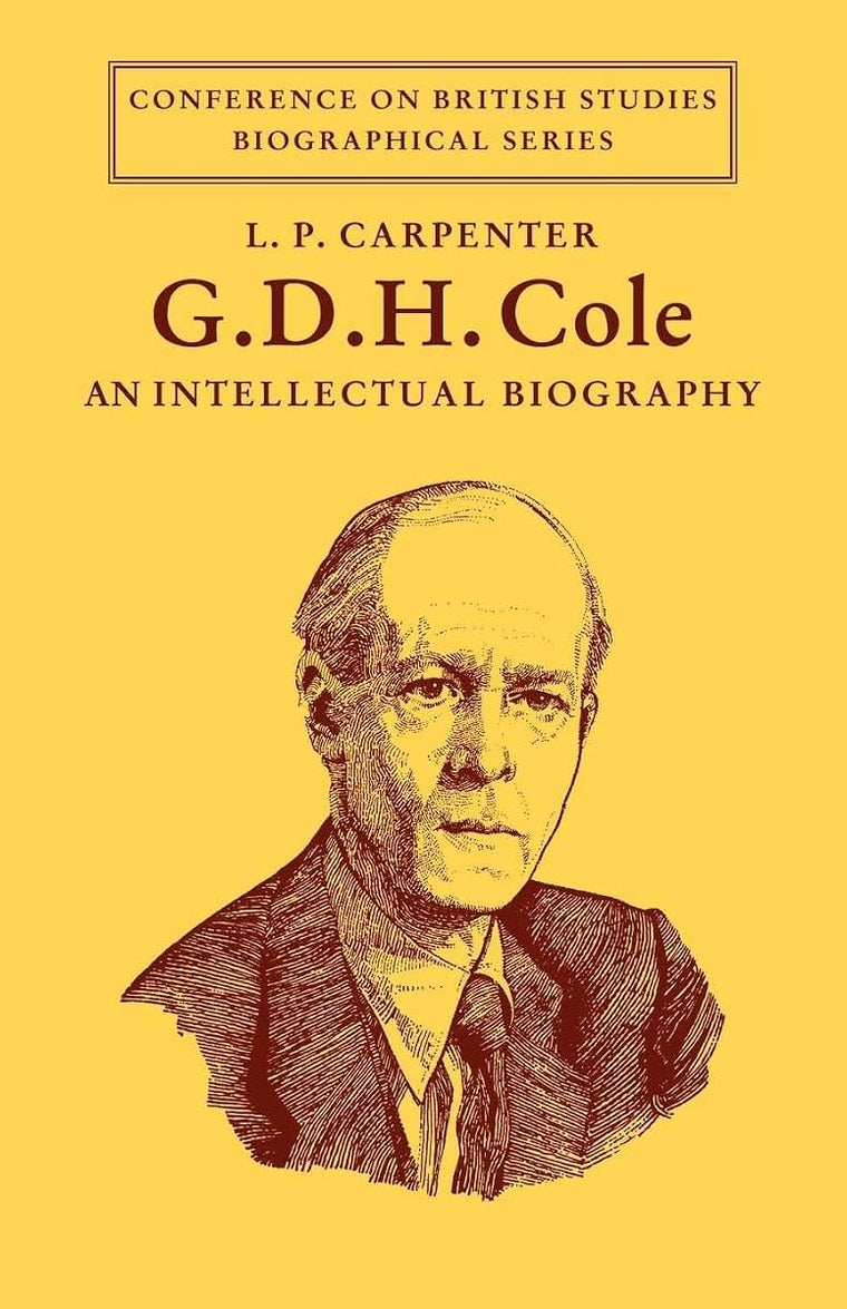 G. D. H. Cole: An Intellectual Biography (Conference on British Studies Biographical Series)