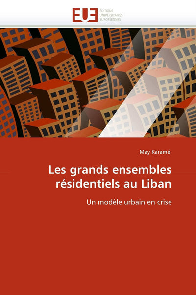 Les grands ensembles résidentiels au Liban: Un modle urbain en crise (French Edition)