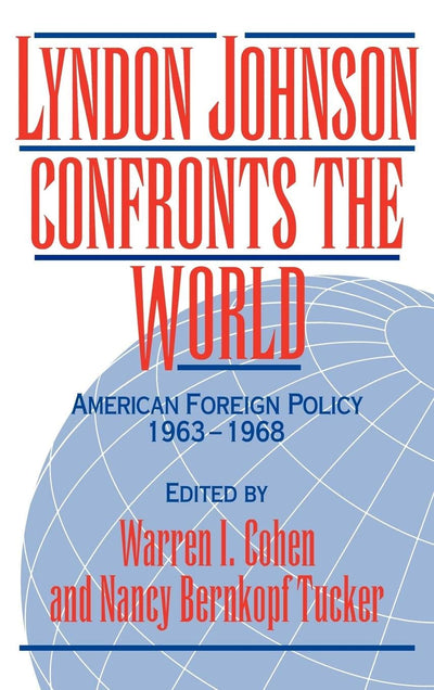 Lyndon Johnson Confronts the World: American Foreign Policy 1963-1968