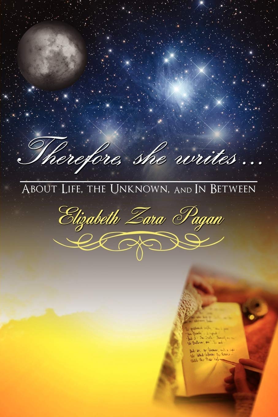 Therefore, She Writes...: About Life, The Unknown, And in Between