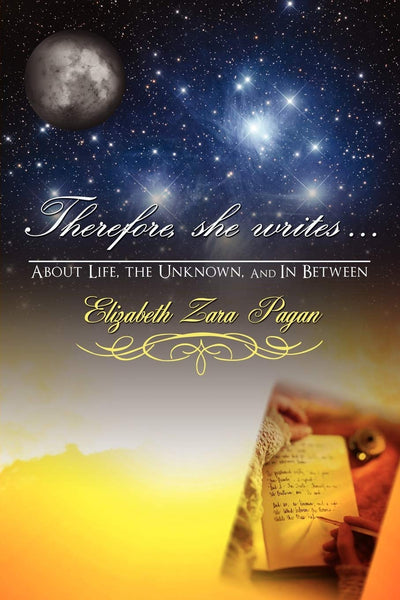Therefore, She Writes...: About Life, The Unknown, And in Between
