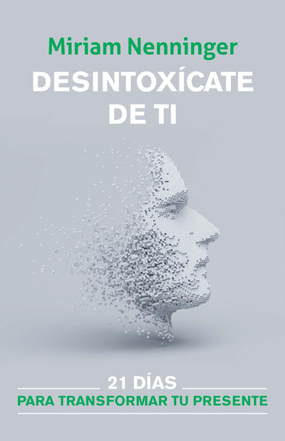 Desintoxícate de ti: 21 días para transformar tu presente / Your Inner-self Detox: 21 Days to a New You (Spanish Edition)