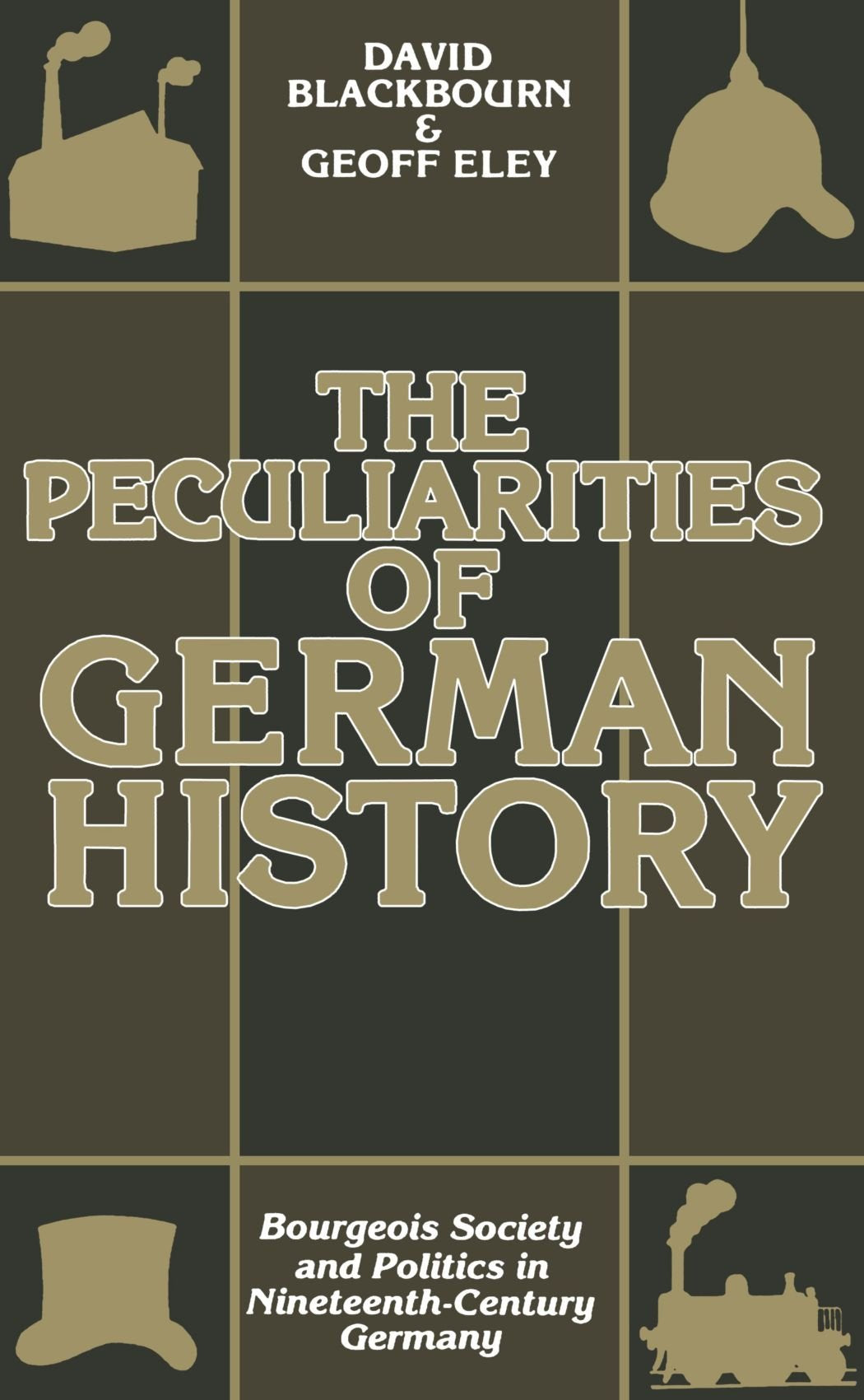 The Peculiarities of German History: Bourgeois Society and Politics in Nineteenth-Century Germany