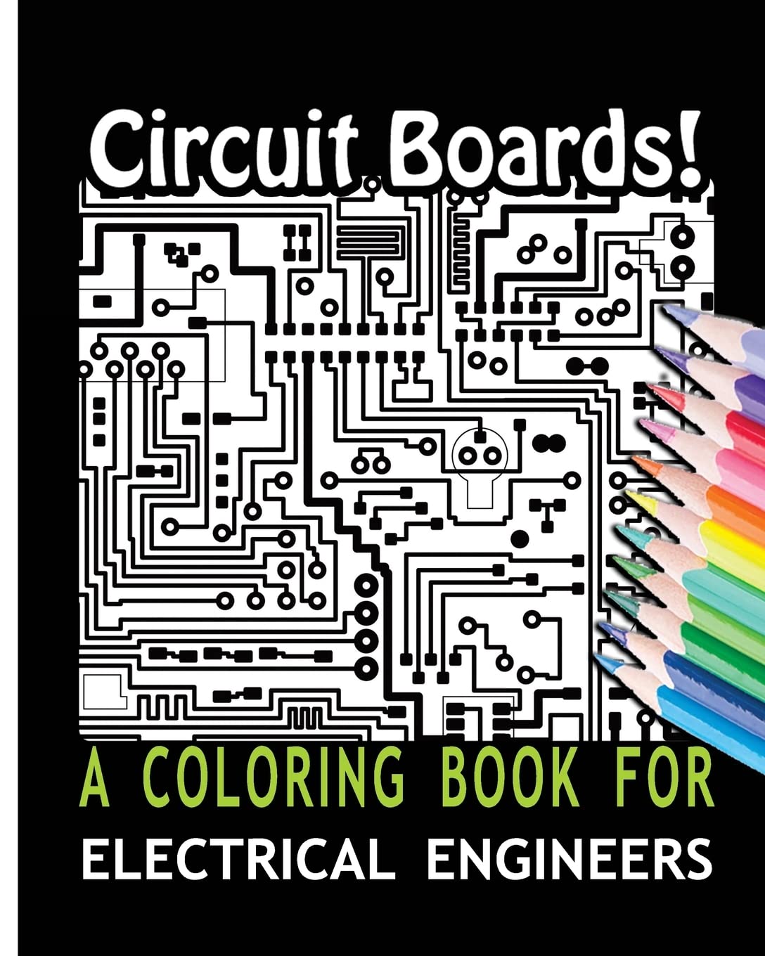 Circuit Boards! A Coloring Book For Electrical Engineers