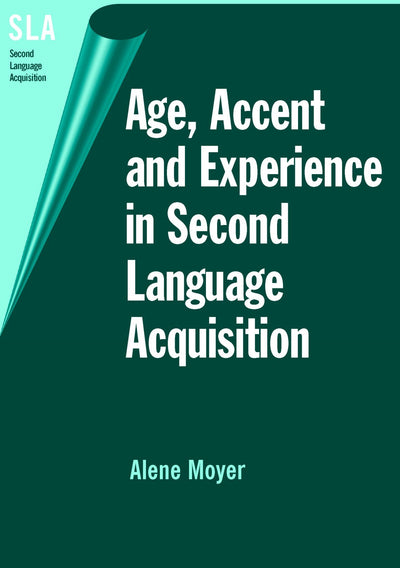 Age, Accent and Experience in Second Language Acquisition (Second Language Acquisition, 7)