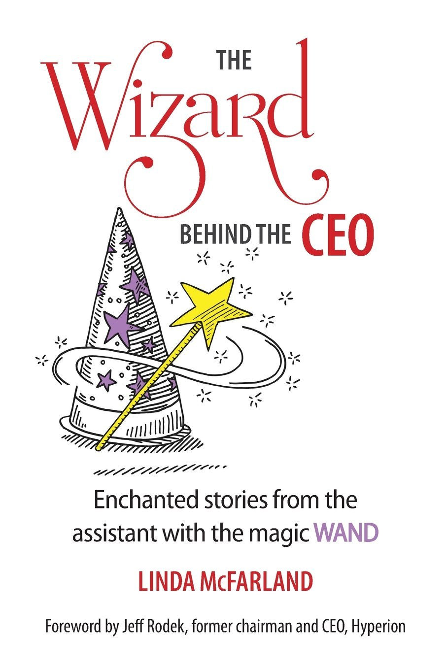 The Wizard behind the CEO: Enchanted stories from the assistant with the magic WAND
