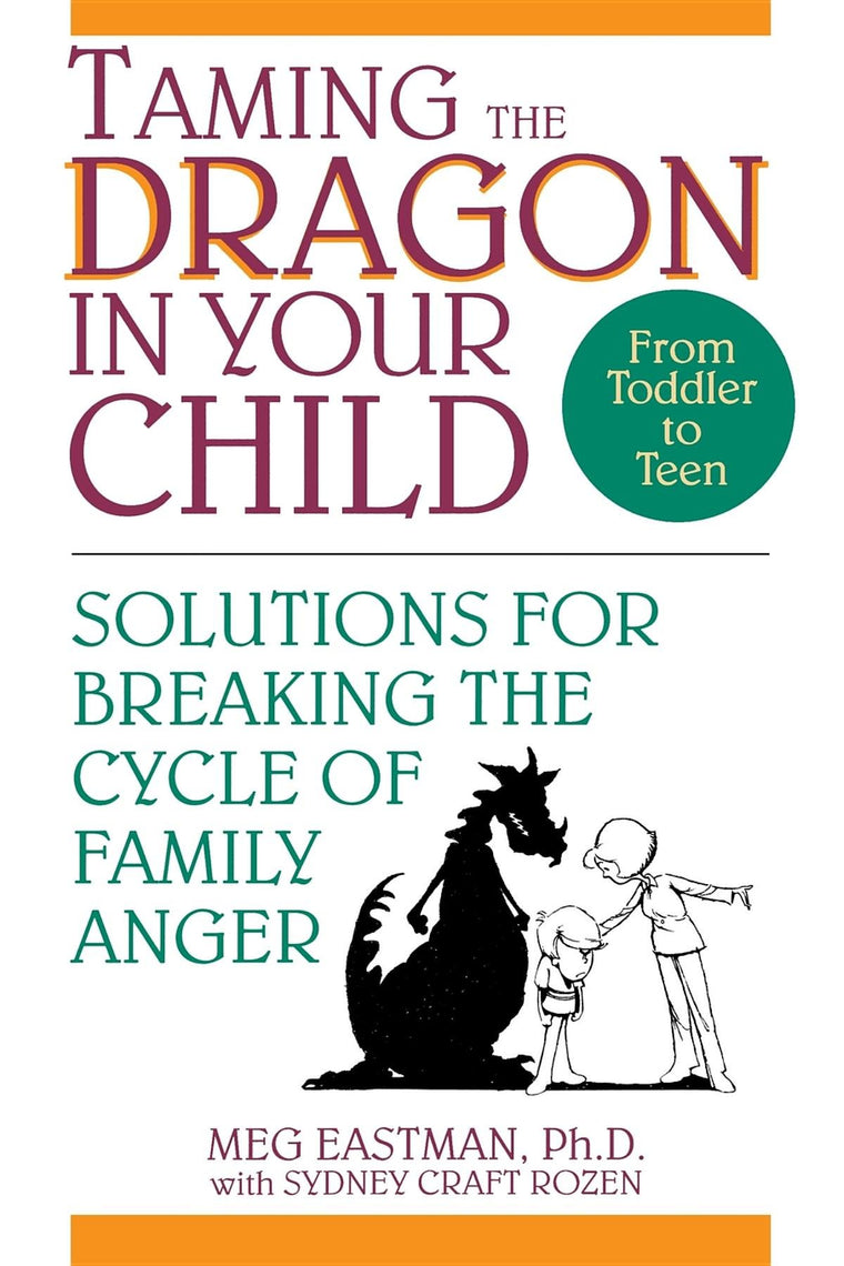 Taming the Dragon in Your Child: Solutions for Breaking the