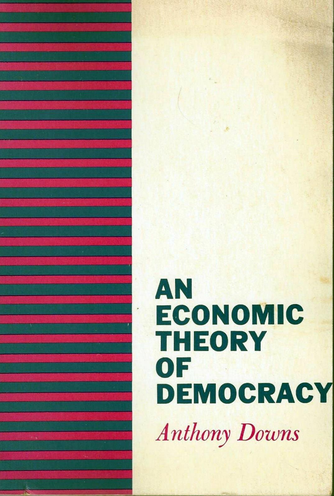 An Economic Theory of Democracy by Anthony Downs