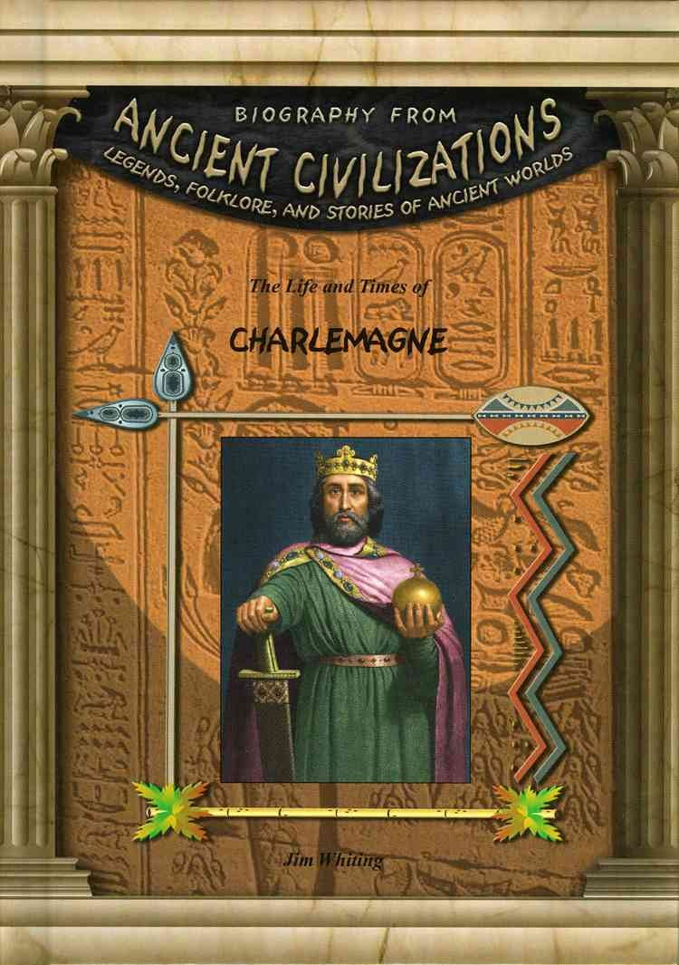 The Life & Times Of Charlemagne (Biography from Ancient Civilizations)